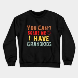 You Can't Scare Me I Have Grandkids Crewneck Sweatshirt